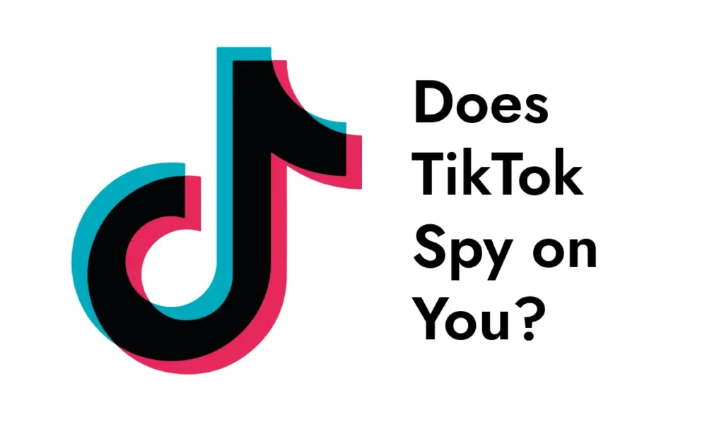 does tiktok spy on you