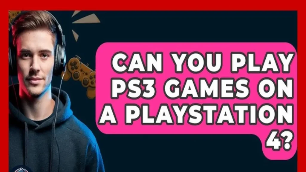 Can I Play PS3 Games on a PS4?